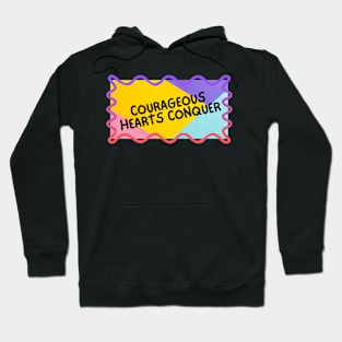 Courageous hearts conquer. Hoodie